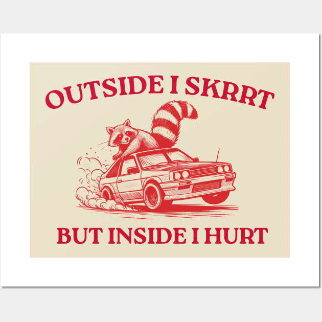 Outside I Skrrt But Inside I Hurt, Funny Raccoon, Trash Panda Wall Art by LaroyaloTees